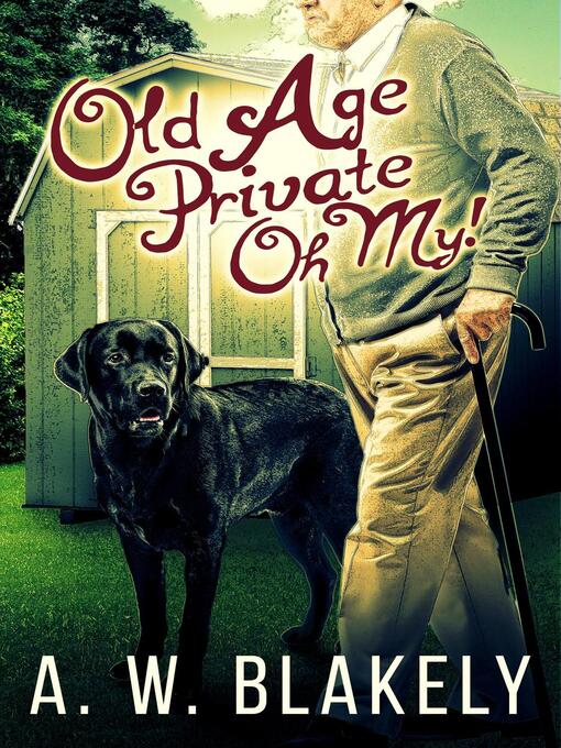 Title details for Old Age Private Oh My! by A. W. Blakely - Available